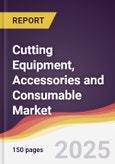 Cutting Equipment, Accessories and Consumable Market Report: Trends, Forecast and Competitive Analysis to 2030- Product Image