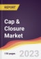 Cap & Closure Market Report: Trends, Forecast and Competitive Analysis to 2030 - Product Image