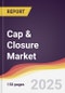 Cap & Closure Market Report: Trends, Forecast and Competitive Analysis to 2030 - Product Image