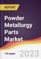 Powder Metallurgy Parts Market Report: Trends, Forecast and Competitive Analysis to 2030 - Product Image