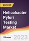 Helicobacter Pylori Testing Market Report: Trends, Forecast and Competitive Analysis to 2030 - Product Thumbnail Image