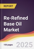 Re-Refined Base Oil Market Report: Trends, Forecast and Competitive Analysis to 2030- Product Image