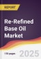 Re-Refined Base Oil Market Report: Trends, Forecast and Competitive Analysis to 2030 - Product Thumbnail Image