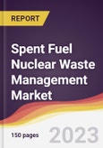 Spent Fuel Nuclear Waste Management Market Report: Trends, Forecast and Competitive Analysis to 2030- Product Image