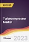 Turbocompressor Market Report: Trends, Forecast and Competitive Analysis to 2030 - Product Image
