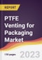 PTFE Venting for Packaging Market Report: Trends, Forecast and Competitive Analysis to 2030 - Product Image