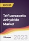 Trifluoroacetic Anhydride Market Report: Trends, Forecast and Competitive Analysis to 2030 - Product Image