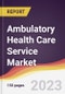 Ambulatory Health Care Service Market Report: Trends, Forecast and Competitive Analysis to 2030 - Product Thumbnail Image