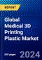 Global Medical 3D Printing Plastic Market (2023-2028) by Type, Form and Geography, Competitive Analysis, Impact of Covid-19, Ansoff Analysis - Product Image