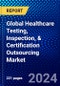 Global Healthcare Testing, Inspection, & Certification Outsourcing Market (2023-2028) Competitive Analysis, Impact of Covid-19, Ansoff Analysis - Product Thumbnail Image