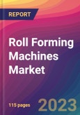 Roll Forming Machines Market Size, Market Share, Application Analysis, Regional Outlook, Growth Trends, Key Players, Competitive Strategies and Forecasts, 2023 To 2031- Product Image