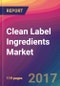 Clean Label Ingredients Market Size, Market Share, Application Analysis, Regional Outlook, Growth Trends, Key Players, Competitive Strategies and Forecasts, 2023 To 2031 - Product Thumbnail Image