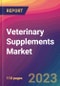 Veterinary Supplements Market Size, Market Share, Application Analysis, Regional Outlook, Growth Trends, Key Players, Competitive Strategies and Forecasts, 2023 To 2031 - Product Image