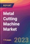 Metal Cutting Machine Market Size, Market Share, Application Analysis, Regional Outlook, Growth Trends, Key Players, Competitive Strategies and Forecasts, 2023 To 2031 - Product Image