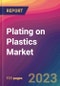 Plating on Plastics Market Size, Market Share, Application Analysis, Regional Outlook, Growth Trends, Key Players, Competitive Strategies and Forecasts, 2023 To 2031 - Product Image