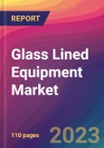 Glass Lined Equipment Market Size, Market Share, Application Analysis, Regional Outlook, Growth Trends, Key Players, Competitive Strategies and Forecasts, 2023 To 2031- Product Image