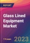 Glass Lined Equipment Market Size, Market Share, Application Analysis, Regional Outlook, Growth Trends, Key Players, Competitive Strategies and Forecasts, 2023 To 2031 - Product Image