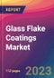 Glass Flake Coatings Market Size, Market Share, Application Analysis, Regional Outlook, Growth Trends, Key Players, Competitive Strategies and Forecasts, 2023 To 2031 - Product Image
