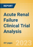 Acute Renal Failure (ARF) (Acute Kidney Injury) Clinical Trial Analysis by Phase, Trial Status, End Point, Sponsor Type and Region, 2023 Update- Product Image