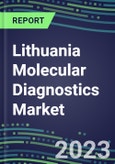 2023-2028 Lithuania Molecular Diagnostics Market Opportunities - 2023 Competitor Shares and Growth Strategies, Five-Year Volume and Sales Segment Forecasts - Latest Technologies and Instrumentation Pipeline, Emerging Opportunities for Suppliers- Product Image