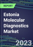 2023-2028 Estonia Molecular Diagnostics Market Opportunities - 2023 Competitor Shares and Growth Strategies, Five-Year Volume and Sales Segment Forecasts - Latest Technologies and Instrumentation Pipeline, Emerging Opportunities for Suppliers- Product Image