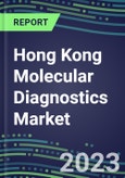 2023-2028 Hong Kong Molecular Diagnostics Market Opportunities - 2023 Competitor Shares and Growth Strategies, Five-Year Volume and Sales Segment Forecasts - Latest Technologies and Instrumentation Pipeline, Emerging Opportunities for Suppliers- Product Image