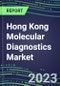 2023-2028 Hong Kong Molecular Diagnostics Market Opportunities - 2023 Competitor Shares and Growth Strategies, Five-Year Volume and Sales Segment Forecasts - Latest Technologies and Instrumentation Pipeline, Emerging Opportunities for Suppliers - Product Image