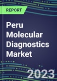 2023-2028 Peru Molecular Diagnostics Market Opportunities - 2023 Competitor Shares and Growth Strategies, Five-Year Volume and Sales Segment Forecasts - Latest Technologies and Instrumentation Pipeline, Emerging Opportunities for Suppliers- Product Image