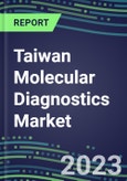 2023-2028 Taiwan Molecular Diagnostics Market Opportunities - 2023 Competitor Shares and Growth Strategies, Five-Year Volume and Sales Segment Forecasts - Latest Technologies and Instrumentation Pipeline, Emerging Opportunities for Suppliers- Product Image
