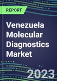 2023-2028 Venezuela Molecular Diagnostics Market Opportunities - 2023 Competitor Shares and Growth Strategies, Five-Year Volume and Sales Segment Forecasts - Latest Technologies and Instrumentation Pipeline, Emerging Opportunities for Suppliers- Product Image