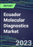 2023-2028 Ecuador Molecular Diagnostics Market Opportunities - 2023 Competitor Shares and Growth Strategies, Five-Year Volume and Sales Segment Forecasts - Latest Technologies and Instrumentation Pipeline, Emerging Opportunities for Suppliers- Product Image