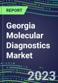 2023-2028 Georgia Molecular Diagnostics Market Opportunities - 2023 Competitor Shares and Growth Strategies, Five-Year Volume and Sales Segment Forecasts - Latest Technologies and Instrumentation Pipeline, Emerging Opportunities for Suppliers- Product Image