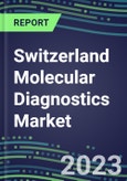 2023-2028 Switzerland Molecular Diagnostics Market Opportunities - 2023 Competitor Shares and Growth Strategies, Five-Year Volume and Sales Segment Forecasts - Latest Technologies and Instrumentation Pipeline, Emerging Opportunities for Suppliers- Product Image