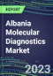 2023-2028 Albania Molecular Diagnostics Market Opportunities - 2023 Competitor Shares and Growth Strategies, Five-Year Volume and Sales Segment Forecasts - Latest Technologies and Instrumentation Pipeline, Emerging Opportunities for Suppliers - Product Image