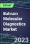 2023-2028 Bahrain Molecular Diagnostics Market Opportunities - 2023 Competitor Shares and Growth Strategies, Five-Year Volume and Sales Segment Forecasts - Latest Technologies and Instrumentation Pipeline, Emerging Opportunities for Suppliers - Product Image