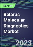 2023-2028 Belarus Molecular Diagnostics Market Opportunities - 2023 Competitor Shares and Growth Strategies, Five-Year Volume and Sales Segment Forecasts - Latest Technologies and Instrumentation Pipeline, Emerging Opportunities for Suppliers- Product Image