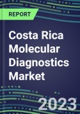 2023-2028 Costa Rica Molecular Diagnostics Market Opportunities - 2023 Competitor Shares and Growth Strategies, Five-Year Volume and Sales Segment Forecasts - Latest Technologies and Instrumentation Pipeline, Emerging Opportunities for Suppliers- Product Image