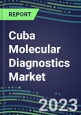 2023-2028 Cuba Molecular Diagnostics Market Opportunities - 2023 Competitor Shares and Growth Strategies, Five-Year Volume and Sales Segment Forecasts - Latest Technologies and Instrumentation Pipeline, Emerging Opportunities for Suppliers- Product Image