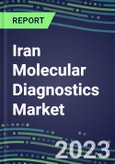 2023-2028 Iran Molecular Diagnostics Market Opportunities - 2023 Competitor Shares and Growth Strategies, Five-Year Volume and Sales Segment Forecasts - Latest Technologies and Instrumentation Pipeline, Emerging Opportunities for Suppliers- Product Image