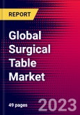 Global Surgical Table Market Size, Share, and Trends Analysis 2024-2030 - MedCore - Includes: General Surgical and Specialty Surgical Tables- Product Image