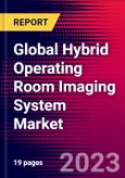 Global Hybrid Operating Room Imaging System Market Size, Share, and Trends Analysis 2024-2030 - MedCore- Product Image