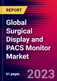 Global Surgical Display and PACS Monitor Market Size, Share, and Trends Analysis 2024-2030 - MedCore - Includes: HD Surgical Display, 4K Surgical Display, UHD 8-Megapixel Surgical Display & PACS Monitors- Product Image