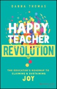 Happy Teacher Revolution. The Educator's Roadmap to Claiming and Sustaining Joy. Edition No. 1- Product Image