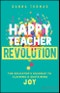 Happy Teacher Revolution. The Educator's Roadmap to Claiming and Sustaining Joy. Edition No. 1 - Product Thumbnail Image