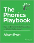 The Phonics Playbook. How to Differentiate Instruction So Students Succeed. Edition No. 1- Product Image
