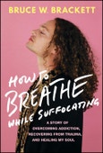 How to Breathe While Suffocating. A Story Of Overcoming Addiction, Recovering From Trauma, and Healing My Soul. Edition No. 1- Product Image