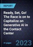 Ready, Set, Go! The Race is on to Capitalize on Generative AI in the Contact Center- Product Image