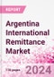 Argentina International Remittance Market Business and Investment Opportunities - Analysis by Transaction Value & Volume, Inbound and Outbound Transfers to and from Key States, Consumer Demographics - Q1 2024 - Product Thumbnail Image