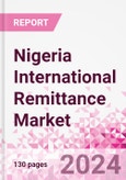 Nigeria International Remittance Market Business and Investment Opportunities - Analysis by Transaction Value & Volume, Inbound and Outbound Transfers to and from Key States, Consumer Demographics - Q1 2024- Product Image