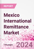 Mexico International Remittance Market Business and Investment Opportunities - Analysis by Transaction Value & Volume, Inbound and Outbound Transfers to and from Key States, Consumer Demographics - Q1 2024- Product Image